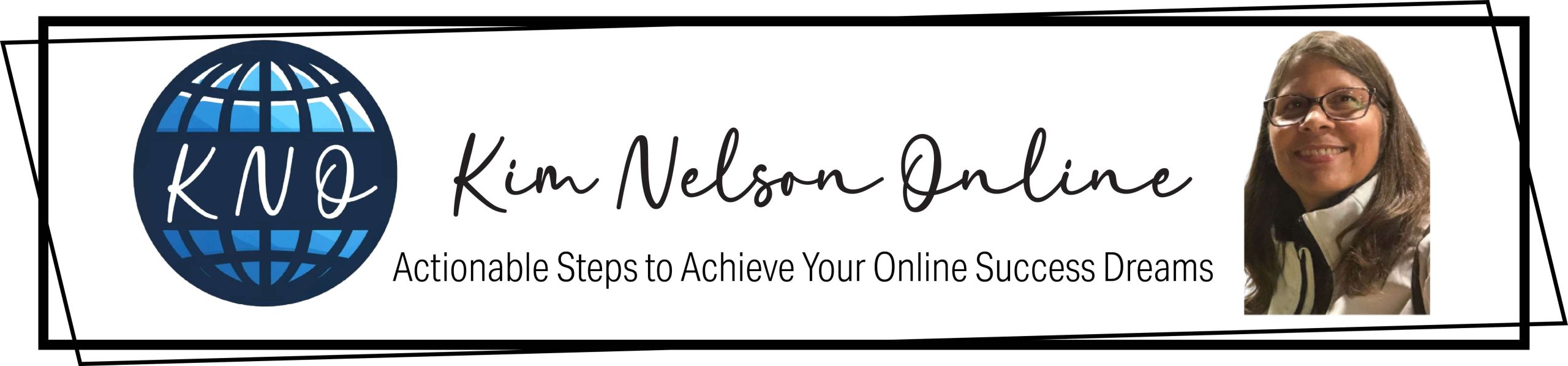 Kim Nelson Online - Actionable Steps to Achieve Your Online Success Dreams